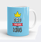 Dad you are the King Mug