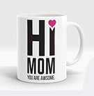 Hi Mom You are Awesome Mug